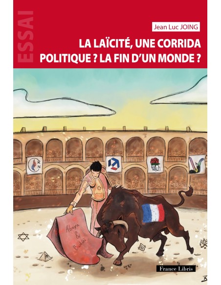 LA LAÏCITÉ, UNE CORRIDA POLITIQUE, LA FIN D'UN MONDE ? de Jean Luc JOING