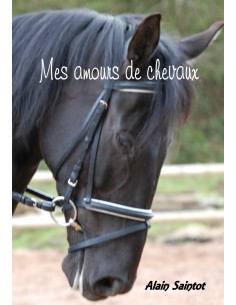 Mes amours de chevaux de Alain Saintot