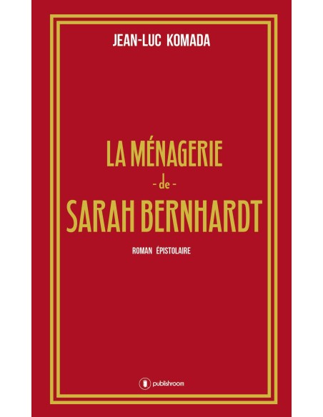 "La ménagerie de Sarah Bernhardt" de Jean-Luc Komada