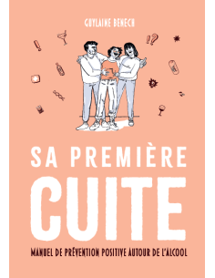 Sa première cuite. Manuel de prévention positive autour de l'alcool de Guylaine BENECH