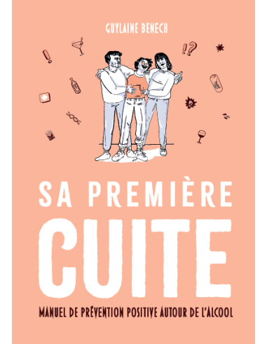 Sa première cuite. Manuel de prévention positive autour de l'alcool de Guylaine BENECH
