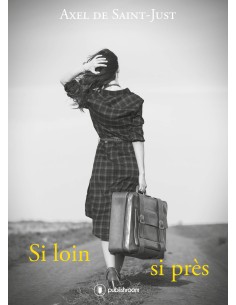 "Si loin, si près" d'Axel de Saint-Just