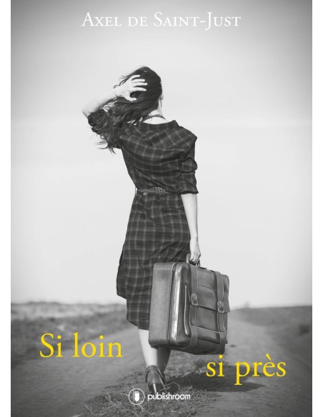 "Si loin, si près" d'Axel de Saint-Just