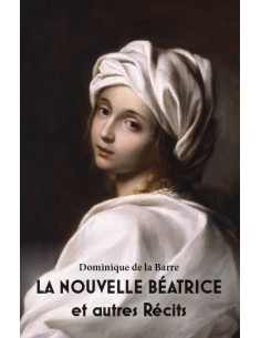 LA NOUVELLE BÉATRICE et autres Récits de Dominique de la Barre