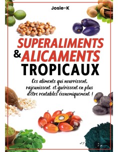 SUPERALIMENTS & ALICAMENTS TROPICAUX ! de JOSIE-K