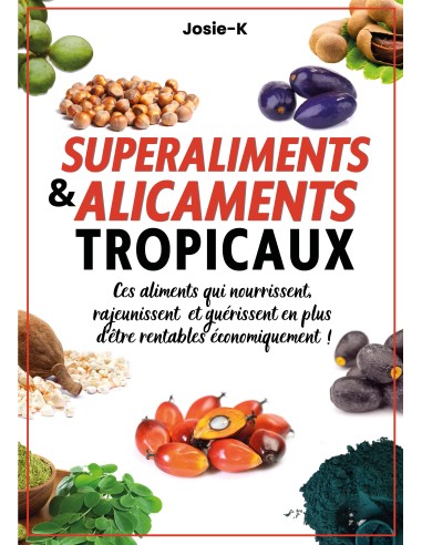 SUPERALIMENTS & ALICAMENTS TROPICAUX ! de JOSIE-K
