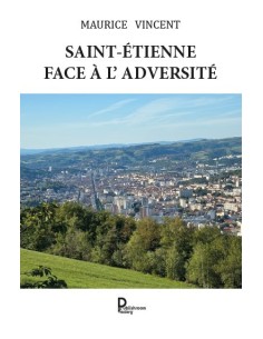 SAINT-ÉTIENNE  FACE À L'ADVERSITÉ de Maurice VINCENT
