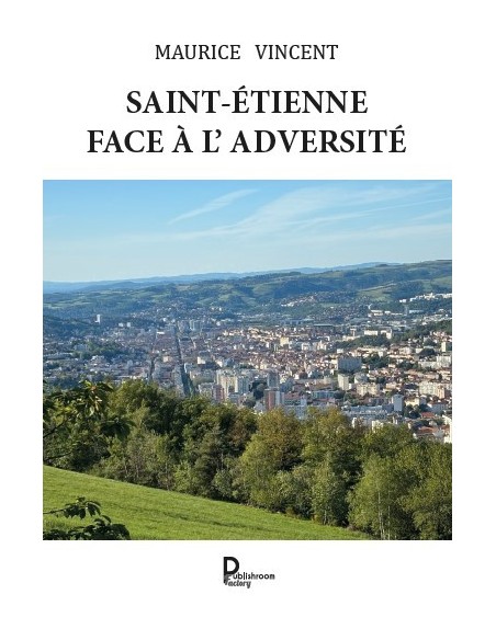 SAINT-ÉTIENNE  FACE À L'ADVERSITÉ de Maurice VINCENT