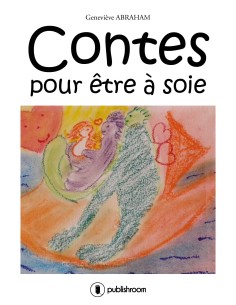 "Contes pour être à soie" de Geneviève ABRAHAM