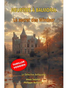 Meurtres à Balmoral - Le secret des Windsor- Le Détective Antiquaire - de Alain Saintot et Philippe Balland