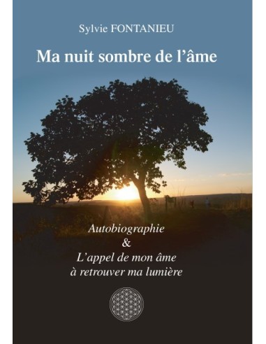 Ma nuit sombre de l'âme - Autobiographie & L'appel de mon âme à retrouver ma lumière de Sylvie Fontanieu