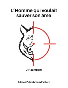 L'homme qui voulait sauver son âme de J-F ZAMBONI