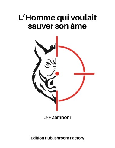 L'homme qui voulait sauver son âme de J-F ZAMBONI