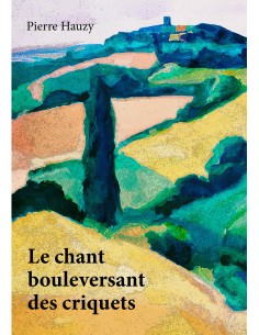 Le chant bouleversant des criquets de PIERRE HAUZY