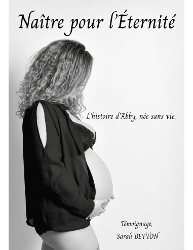 Naître pour l'Éternité - L'histoire d'Abby, née sans vie de Sarah BETTON