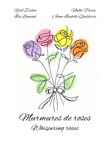 Murmures de roses - Whispering  roses de Yaël Zrihen, Isa Lamant, Noëlle Perin, Anne-Isabelle Quelderie