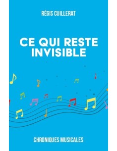 Ce qui reste invisible - Chroniques Musicales de Régis Cuillerat