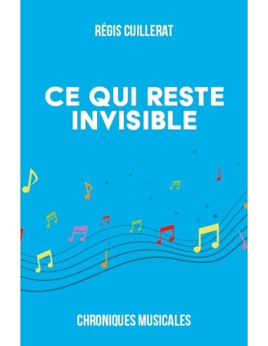 Ce qui reste invisible - Chroniques Musicales de Régis Cuillerat