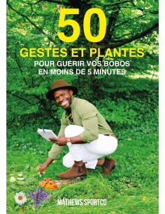 50 GESTES ET PLANTES pour guérir vos bobos en moins de 5 minutes de Mathews Sportco
