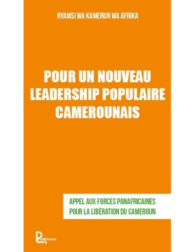 POUR UN NOUVEAU LEADERSHIP POPULAIRE CAMEROUNAIS de NYAMSI WA KAMERUN WA AFRIKA