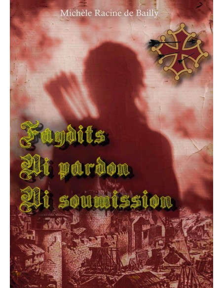 Faydits Ni pardon Ni soumission de Michèle Racine de Bailly