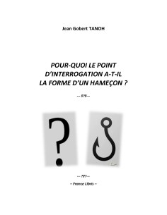 Pour-quoi le point d'interrogation a-t-il la forme d'un hameçon ? de Jean Gobert TANOH