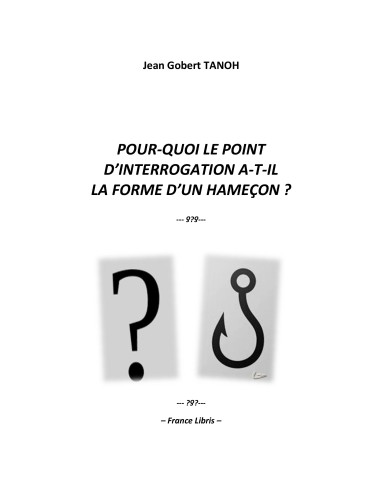 Pour-quoi le point d'interrogation a-t-il la forme d'un hameçon ? de Jean Gobert TANOH