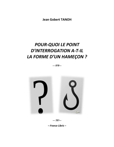 Pour-quoi le point d'interrogation a-t-il la forme d'un hameçon ? de Jean Gobert TANOH