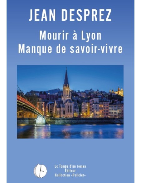 Mourir à Lyon - Manque de savoir-vivre de Jean Desprez
