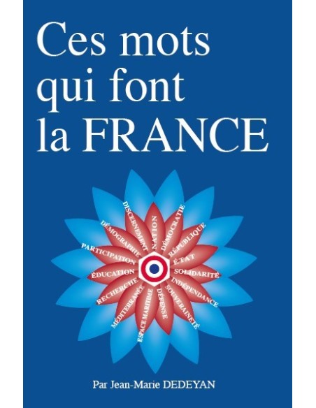 Ces mots qui font la France de Jean-Marie DEDEYAN