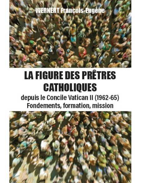 LA  FIGURE DES PRÊTRES CATHOLIQUES de François-Eugène WERNERT