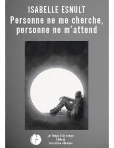 Personne ne me cherche, personne ne m'attend d'Isabelle ESNULT