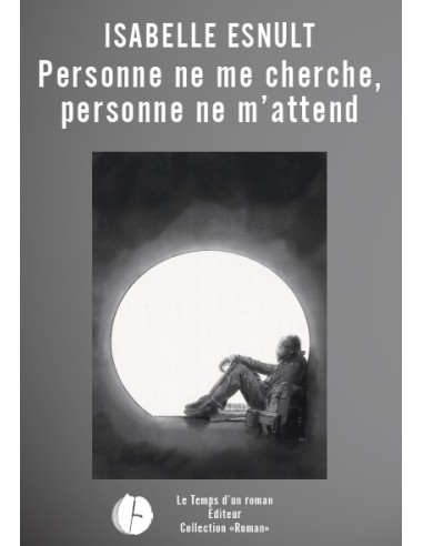 Personne ne me cherche, personne ne m'attend d'Isabelle ESNULT