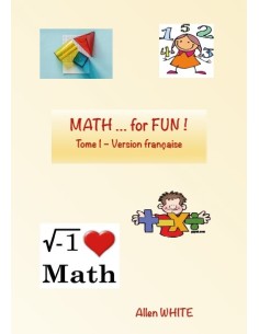 MATH … for FUN ! Tome 1 - Version française d' Allen WHITE