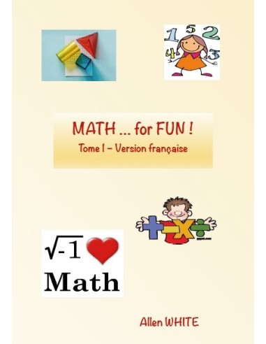 MATH … for FUN ! Tome 1 - Version française d' Allen WHITE
