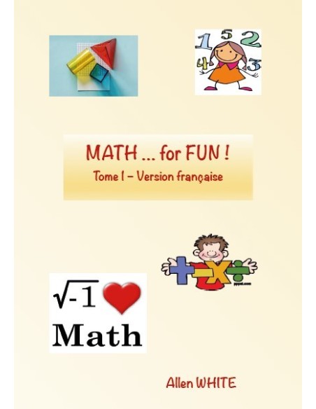 MATH … for FUN ! Tome 1 - Version française d' Allen WHITE