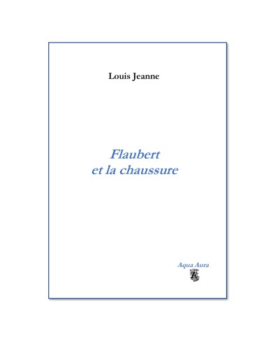 Flaubert et la chaussure de Louis Jeanne
