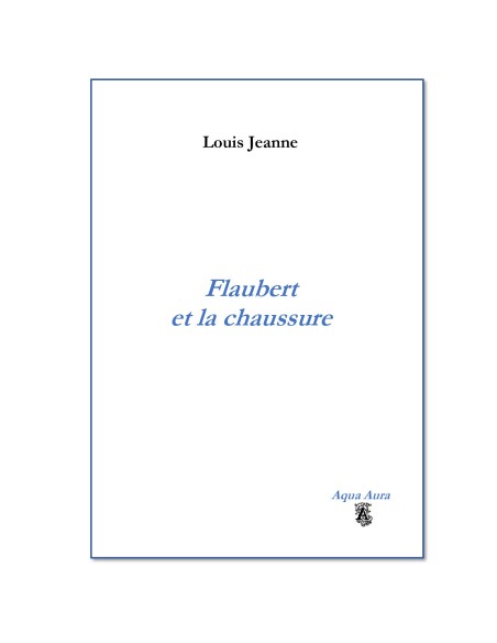 Flaubert et la chaussure de Louis Jeanne