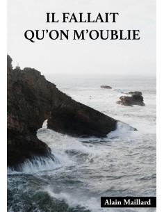 IL FALLAIT QU'ON M'OUBLIE de Alain Maillard