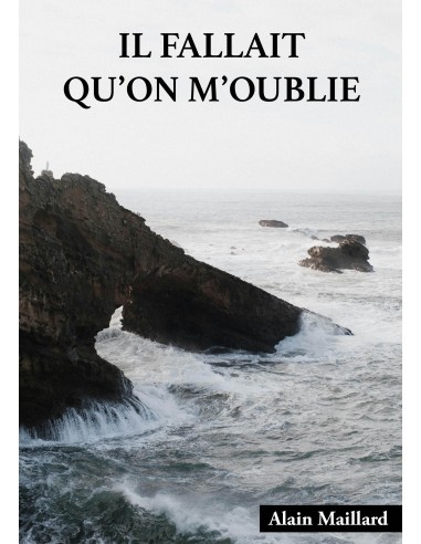 IL FALLAIT QU'ON M'OUBLIE de Alain Maillard