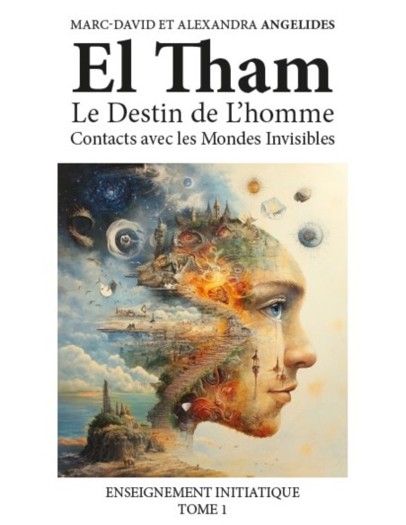 El Tham -Le Destin de L'homme  Contacts avec les Mondes Invisibles - Enseignement initiatique Tome 1 -