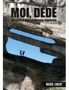MOI, DÉDÉ Histoire d'une résilience familiale de Marie SAKAY