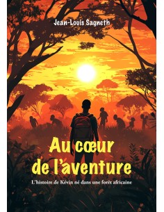 Au cœur de l'aventure - L'histoire de Kévin né dans une forêt africaine de  Jean Louis Sagneth