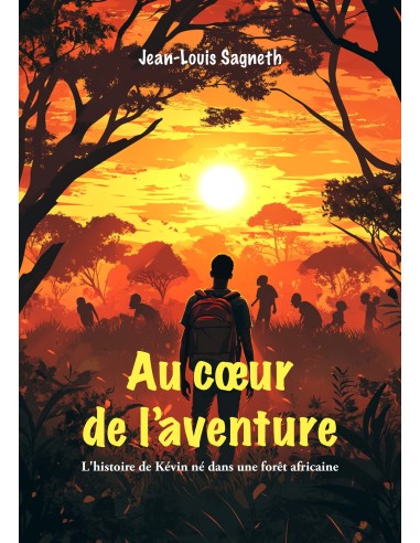 Au cœur de l'aventure - L'histoire de Kévin né dans une forêt africaine de  Jean Louis Sagneth