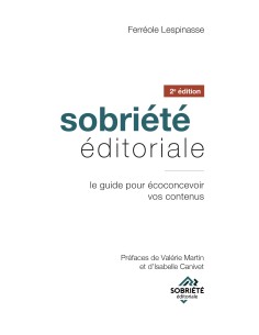 Sobriété éditoriale, le guide pour écoconcevoir vos contenus de Ferréole Lespinasse