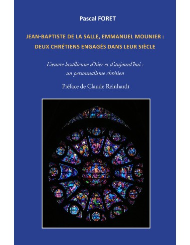 Jean-Baptiste de La Salle, Emmanuel Mounier : deux chrétiens engagés dans leur siècle de Pascal Foret