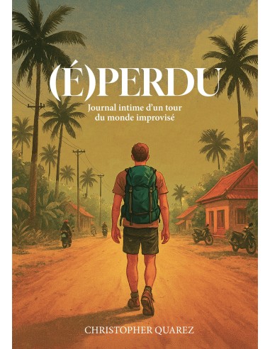 (É)PERDU Journal intime d'un tour du monde improvisé de Christopher QUAREZ