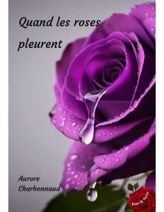 Quand les roses pleurent de Aurore CHARBONNAUD