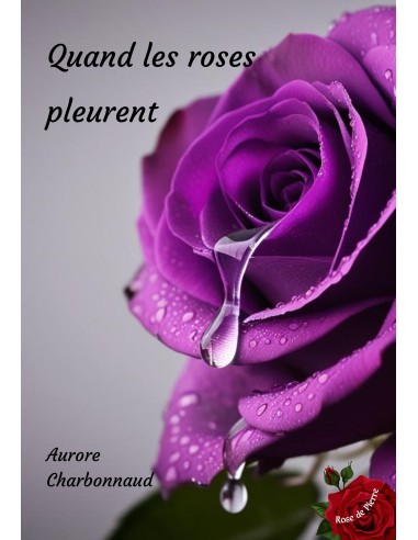 Quand les roses pleurent de Aurore CHARBONNAUD