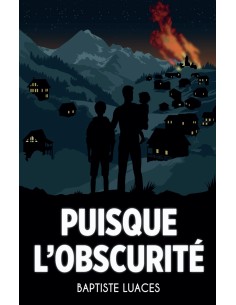 PUISQUE L'OSCURITÉ de Baptiste LUACES